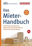 Das Mieter-Handbuch: Mietvertrag, Nebenkosten, Modernisierung, Mietminderung, Kündigung